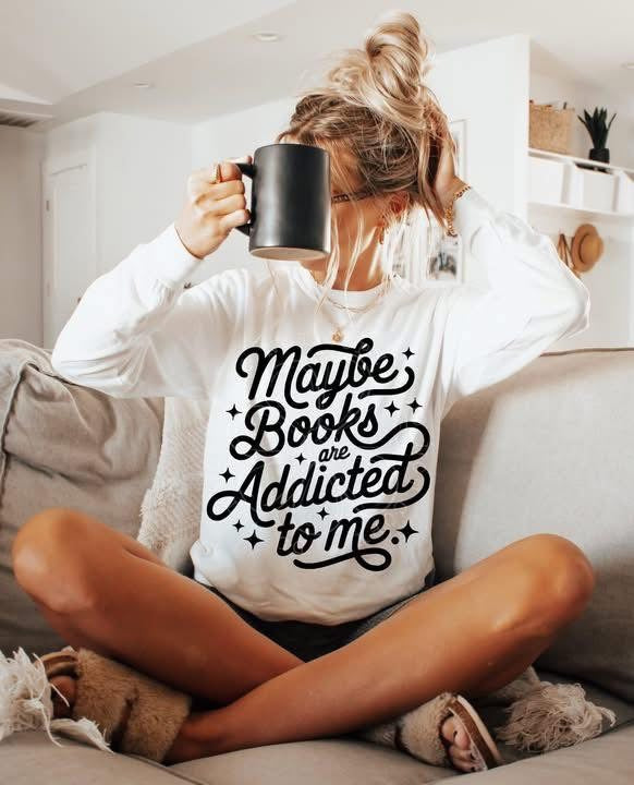 Maybe books are addicted to me