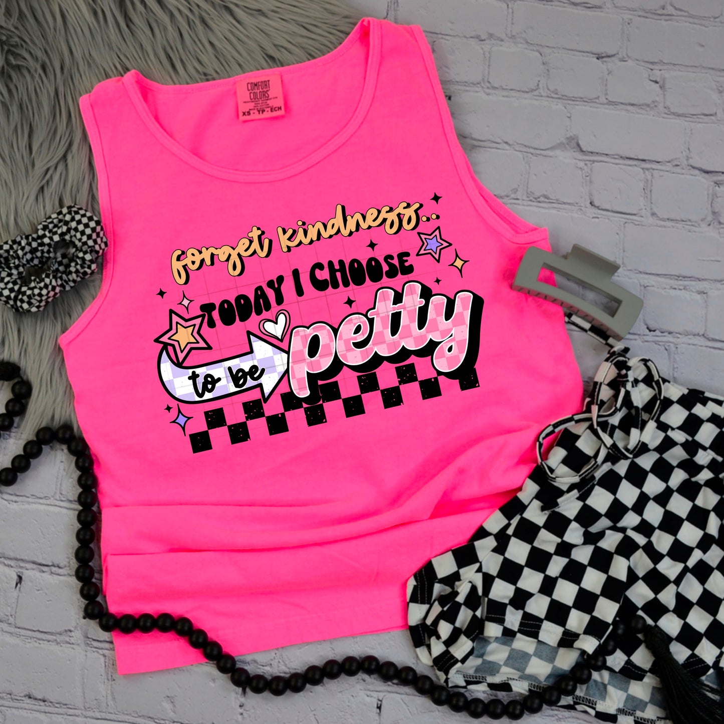 Forget kindness today I choose petty (black or white)