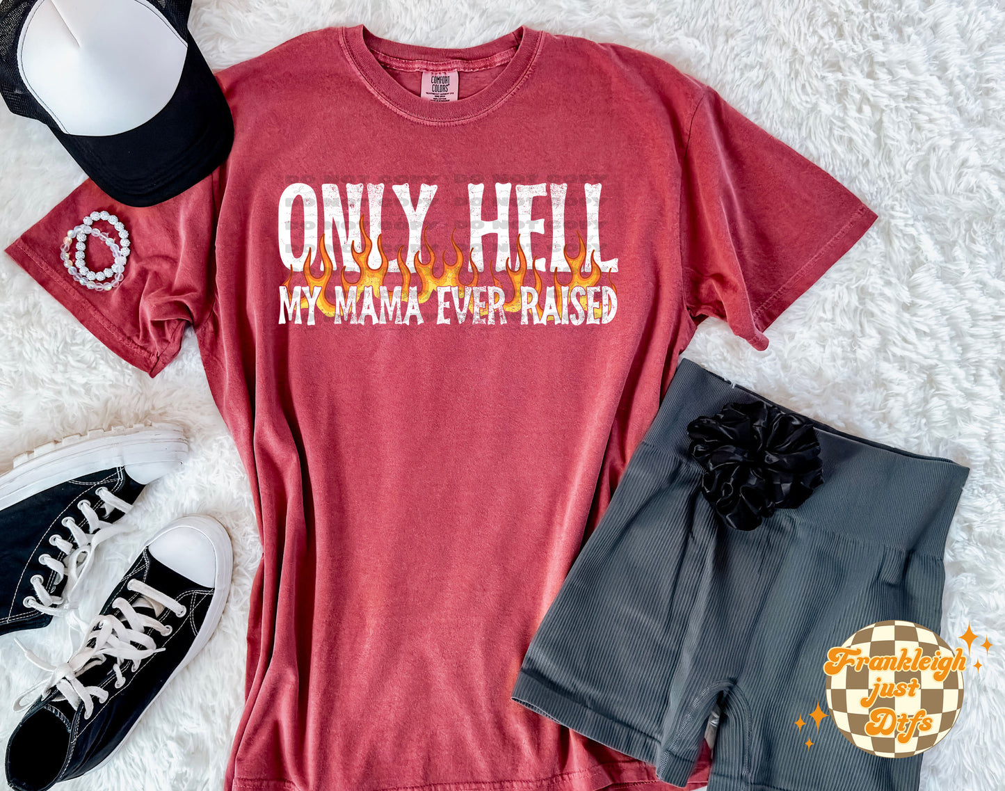 Only Hell my mama ever raised (black or white letters)