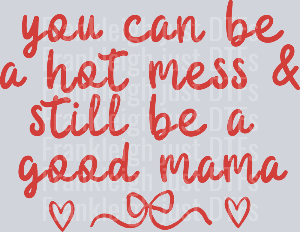 you can be a hot mess and still be a good mama