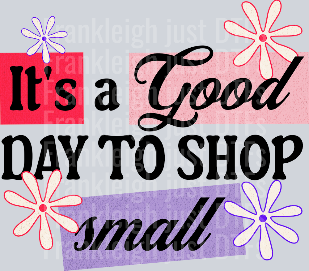 ITS A GOOD DAY TO SHOP SMALL