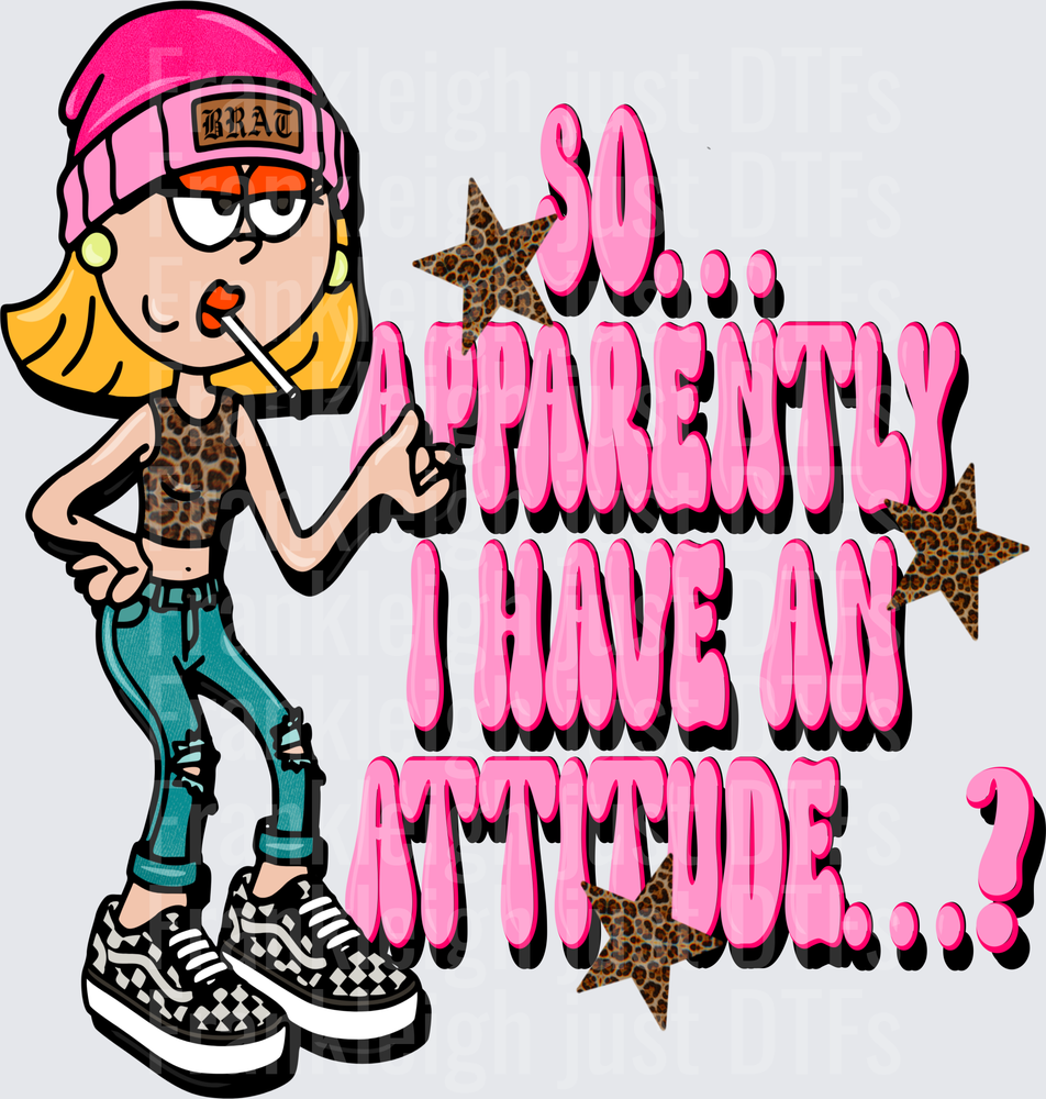So apparently I have an attitude