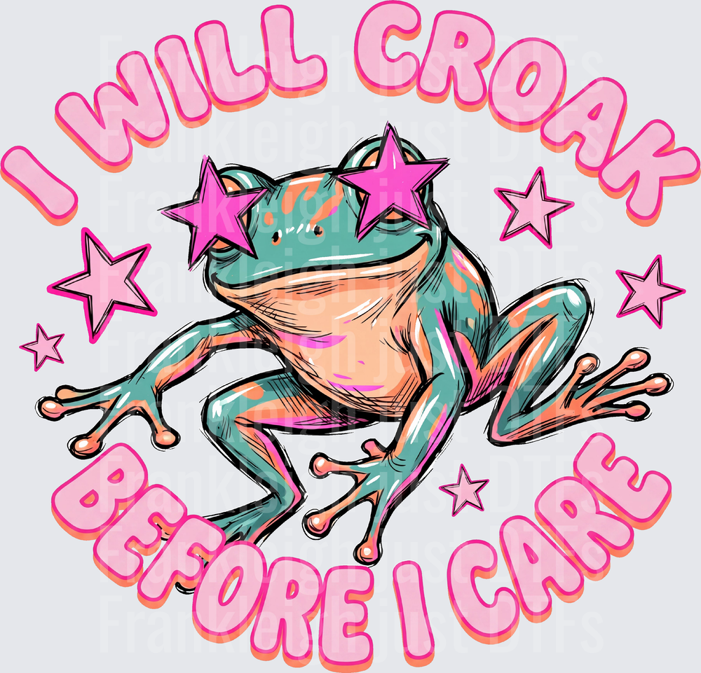 i will croak before i care