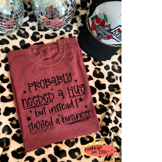 Probably needed a Hug but instead I started a business