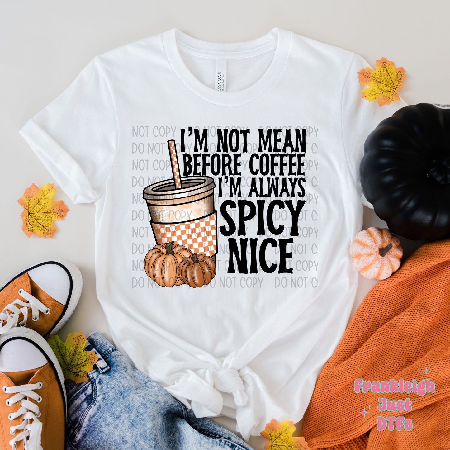 I'm not mean before coffee I'm always spicy nice