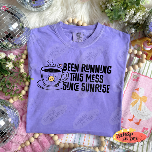 Been Running This Mess Since Sunrise