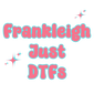 Frankleigh just DTFs