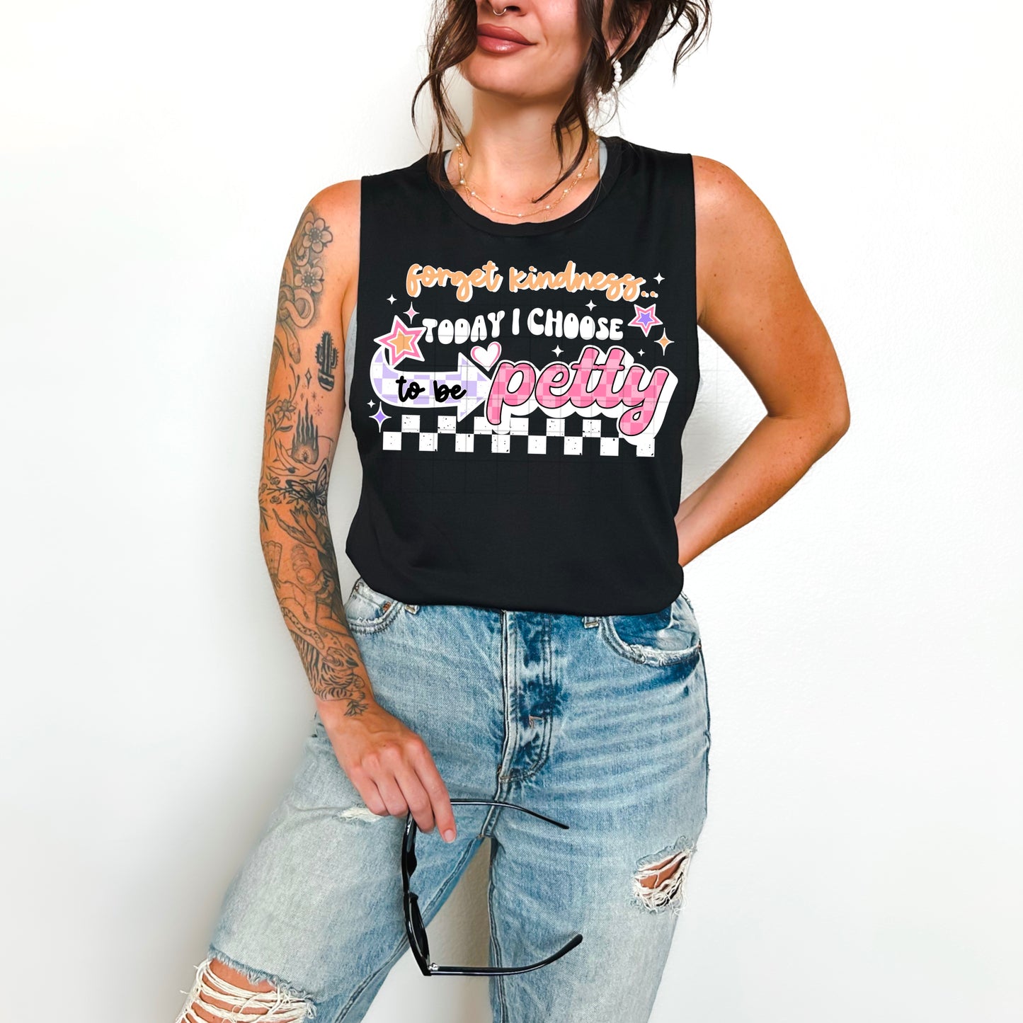 Forget kindness today I choose petty (black or white)