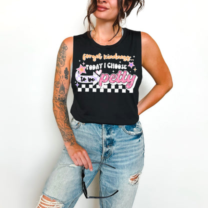 Forget kindness today I choose petty (black or white)