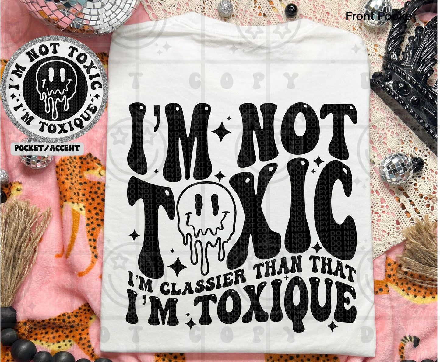 I’m not toxic I’m classier than that I’m Toxique