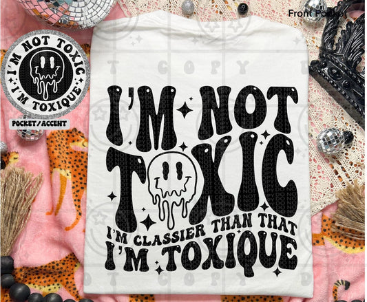 I’m not toxic I’m classier than that I’m Toxique