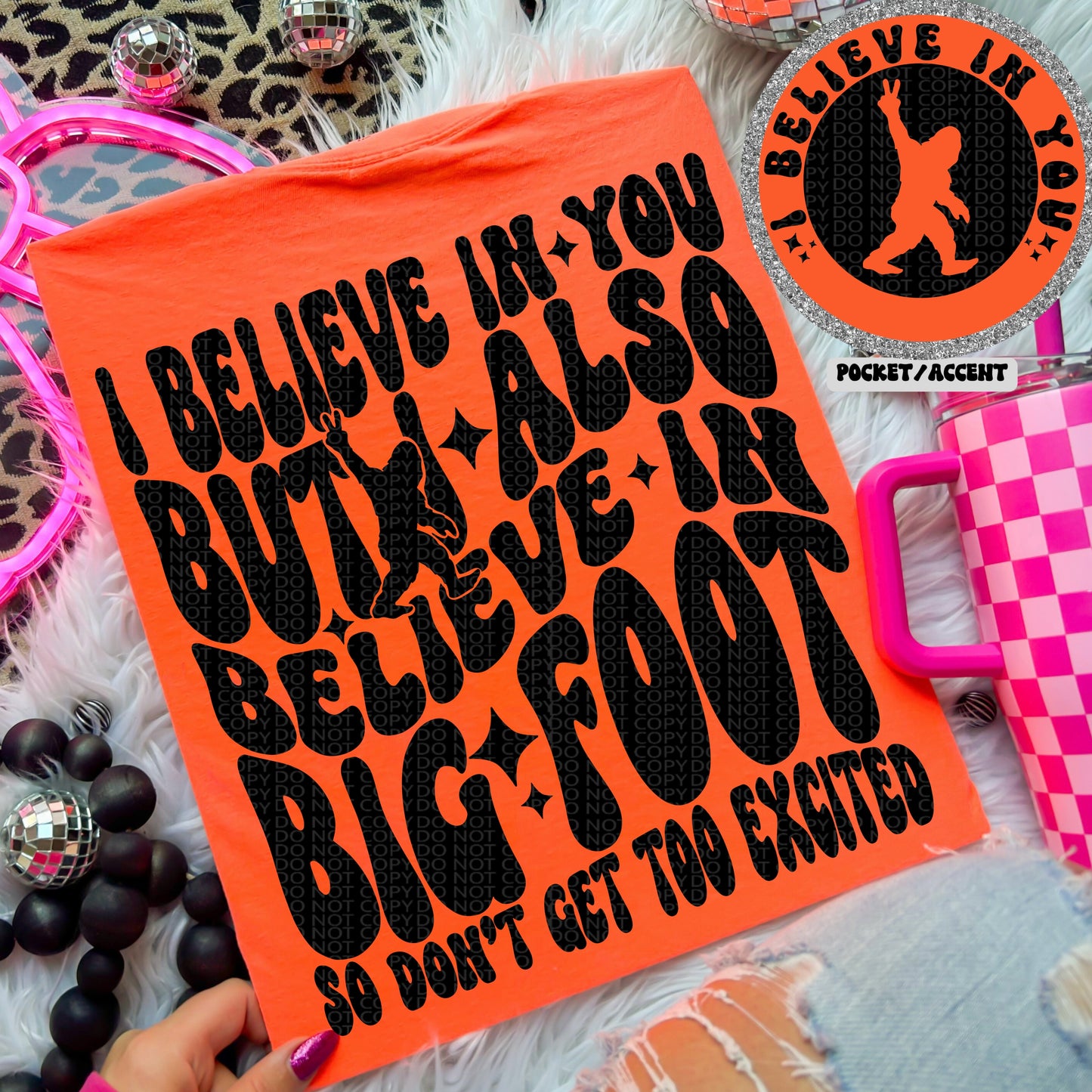 I Believe in you but I also Believe in Big Foot (pocket included)