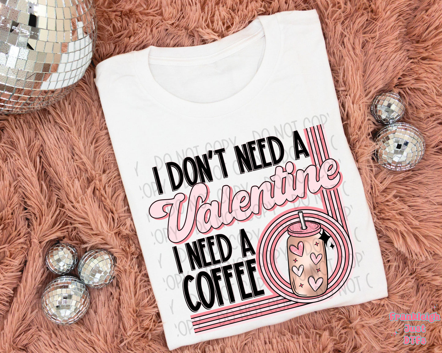 I Don't need A Valentine, I Need A Coffee