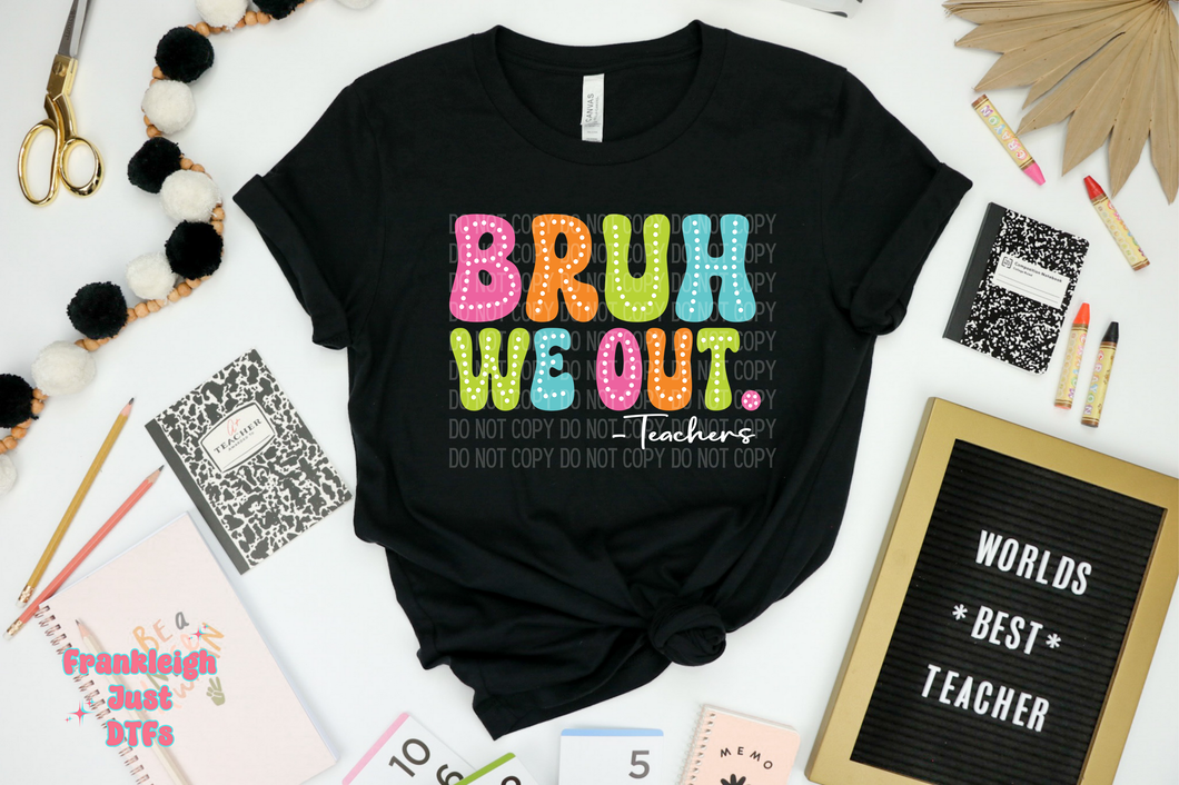 Bruh We Out- Teachers. Neon with Dots Letters