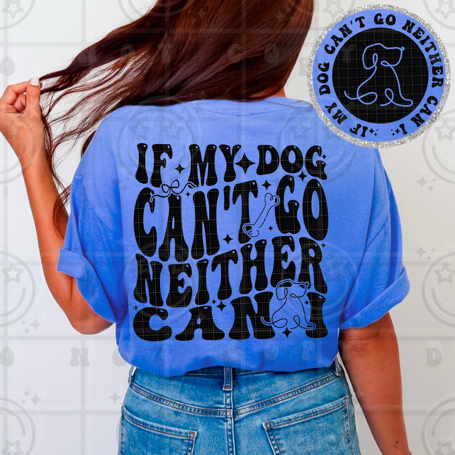 if my dog cant go neither can I (back image)