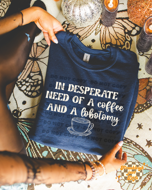 In Desperate need of coffee and a lobotomy (black and white)