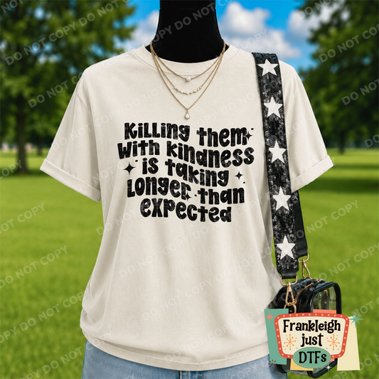 Killing them with Kindness is taking longer