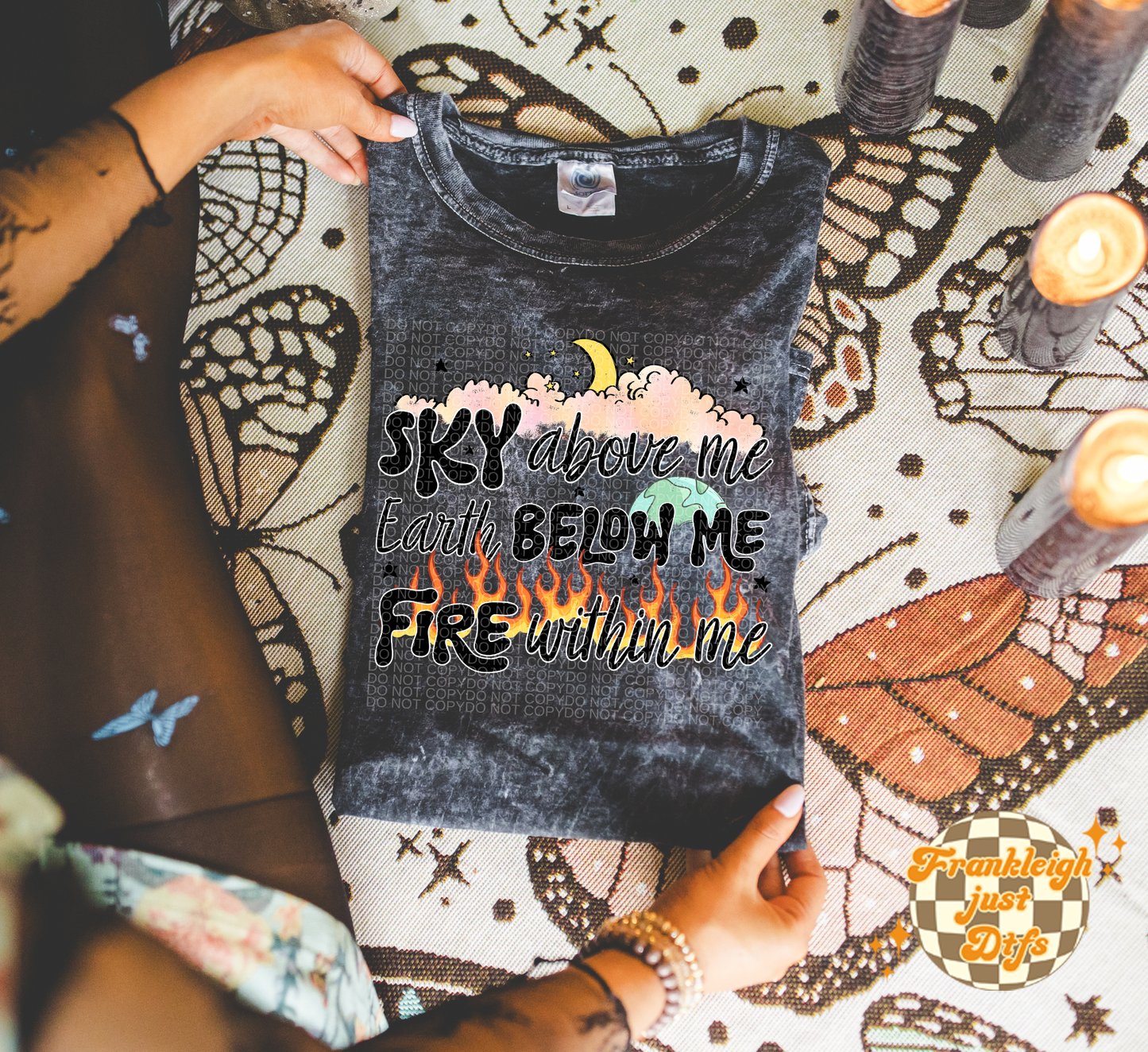 Sky above me Earth below me Fire within me