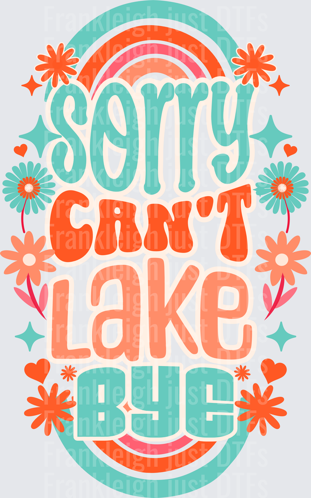 Sorry Cant Lake Bye