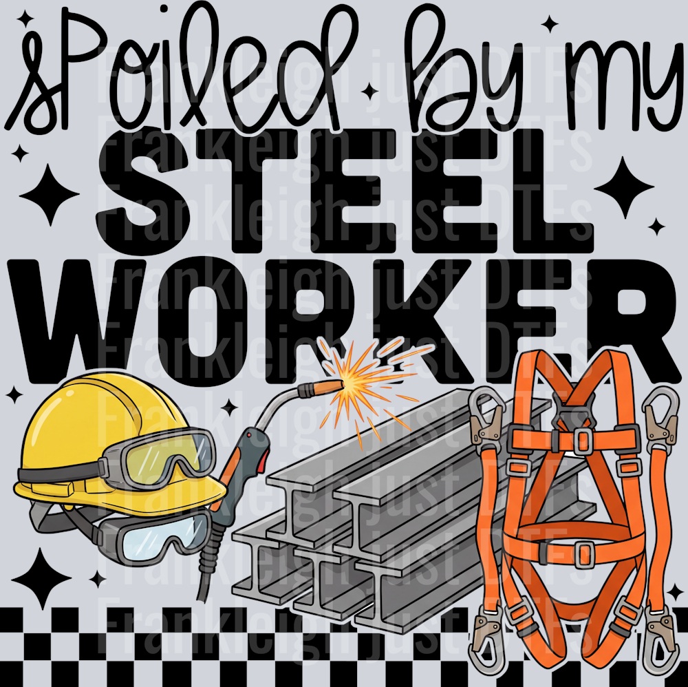 SPOILED BY MY STEEL WORKER