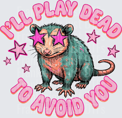 ill play dead to avoid you