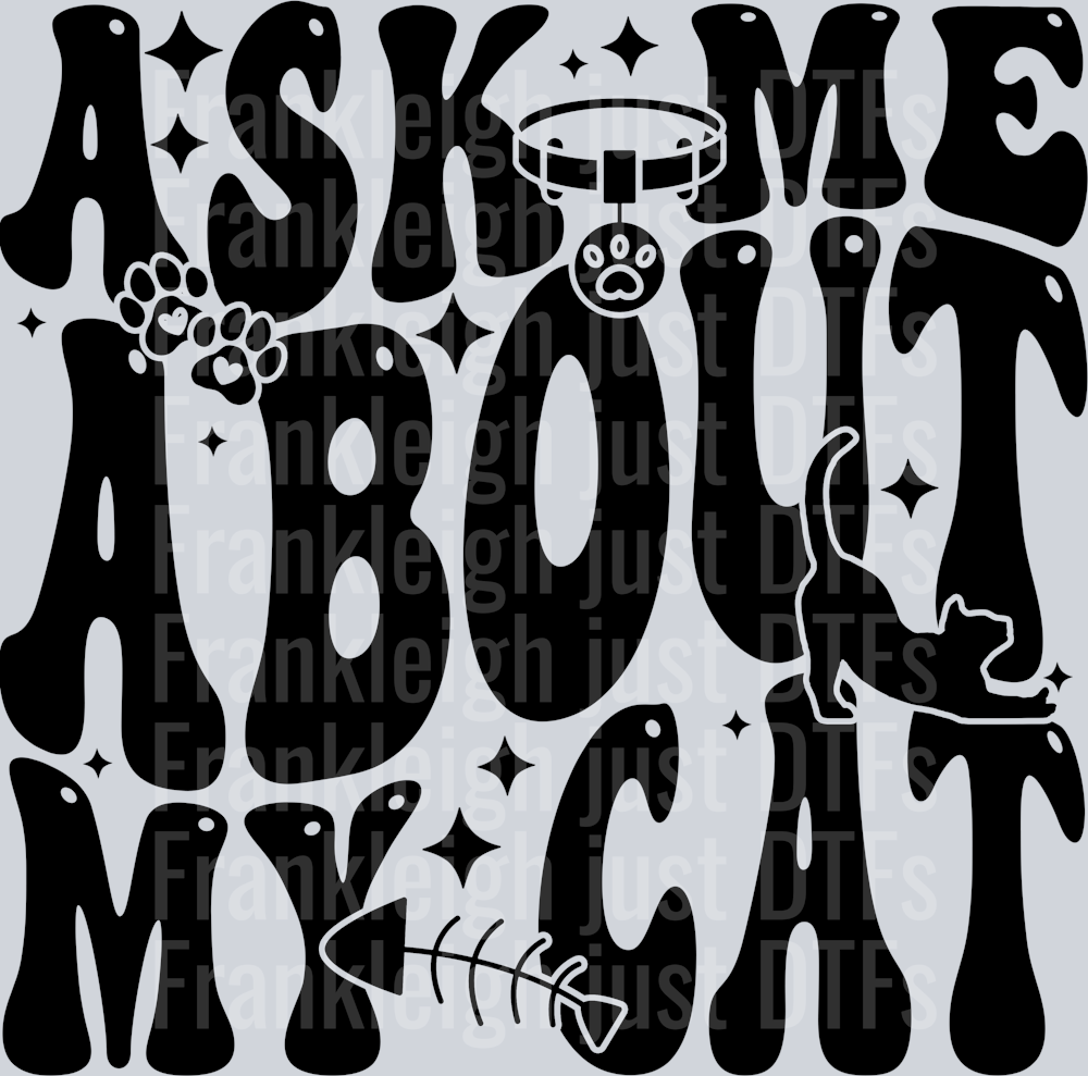 ASK ME ABOUT MY CAT