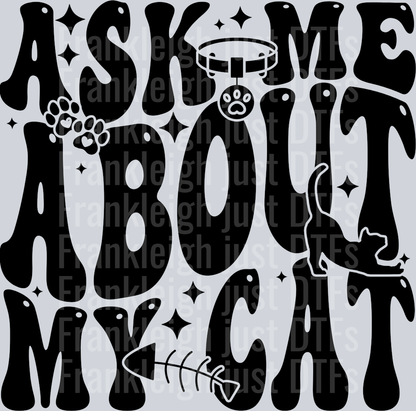 ASK ME ABOUT MY CAT
