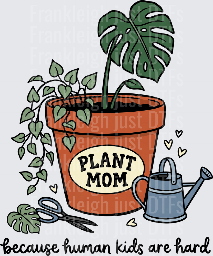 plant mom because human kids are hard