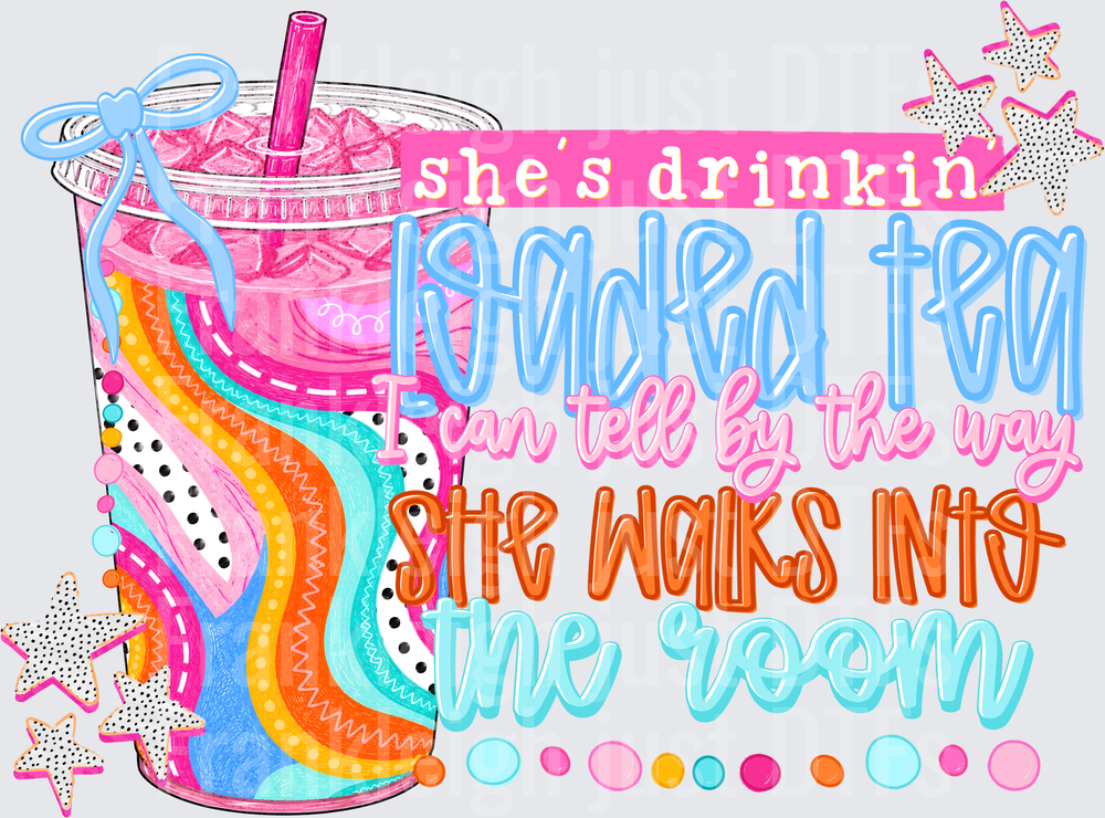 She's Drinkin Loaded Tea