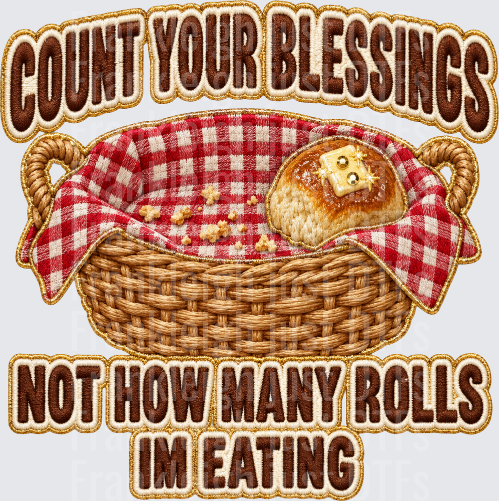 count your blessings not rolls im eating