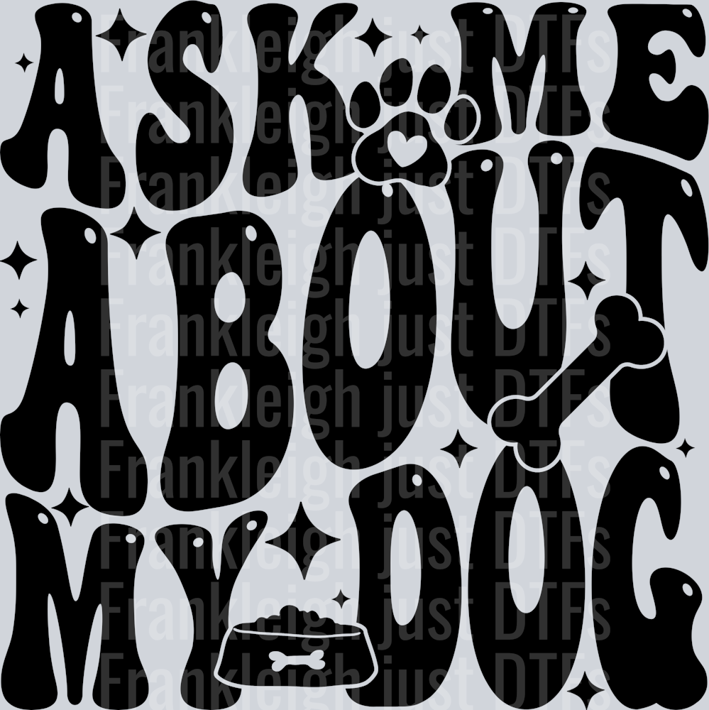 ASK ME ABOUT MY DOG
