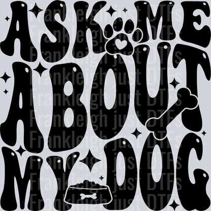 ASK ME ABOUT MY DOG