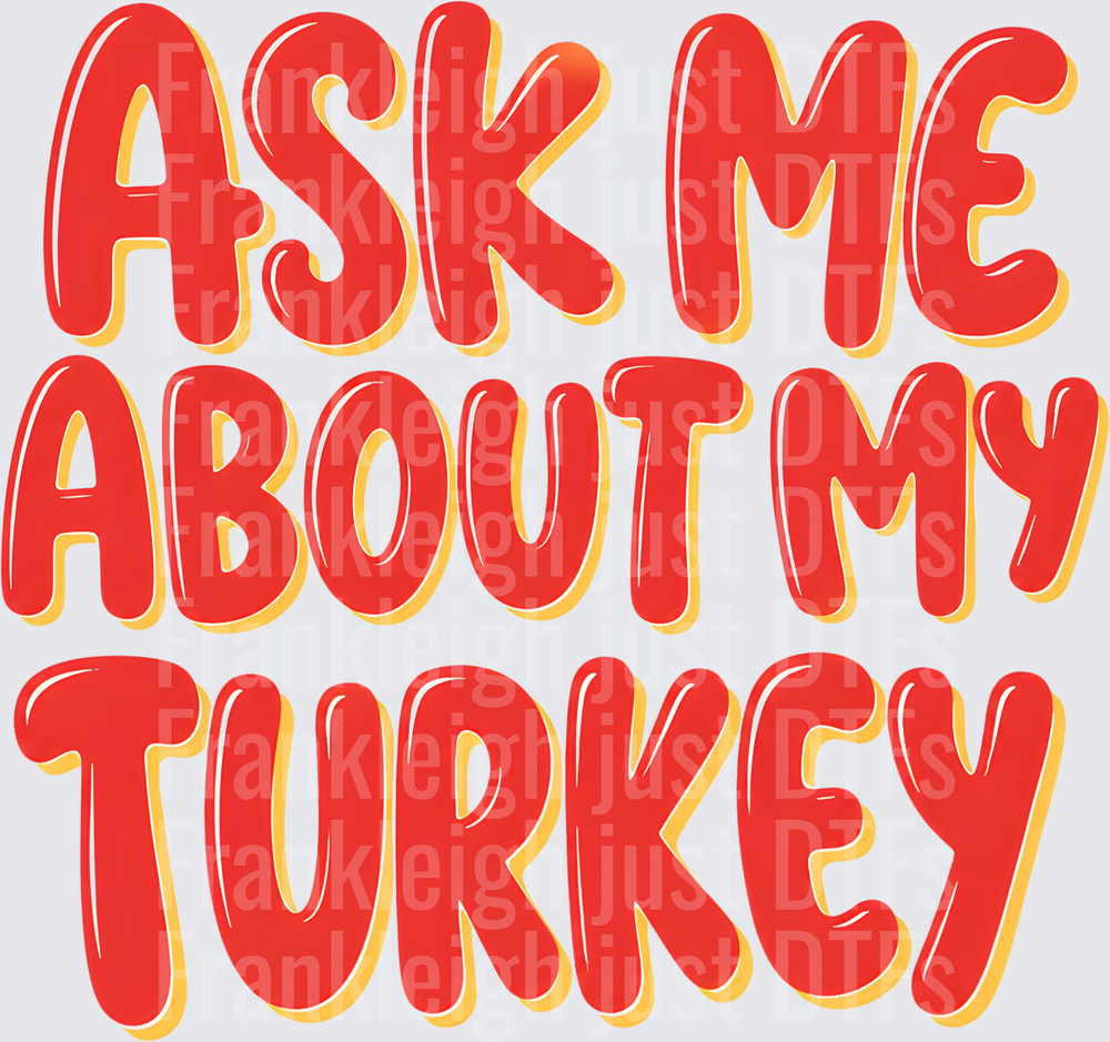 Ask me about my turkey