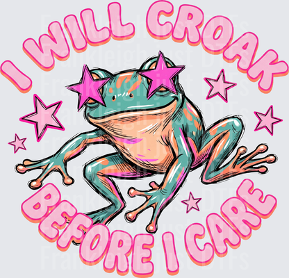 i will croak before i care
